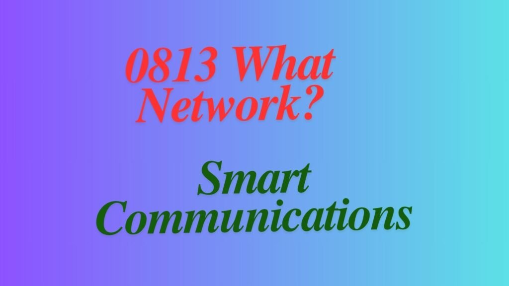 0813 what network?